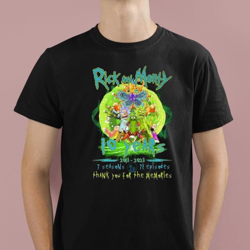 Rick And Morty 10 Years 2013-2023 7 Seasons 71 Episode Thank You For The Memories Shirt