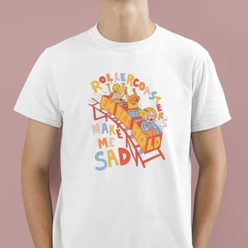 Rollercoaster Make Me Sad Shirt