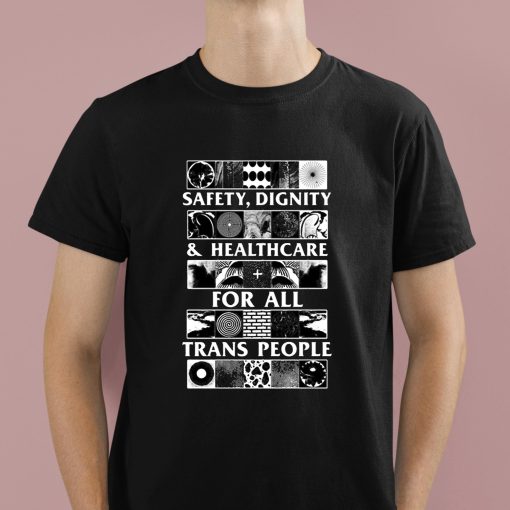 Safety Dignity And Healthcare For All Trans People Shirt