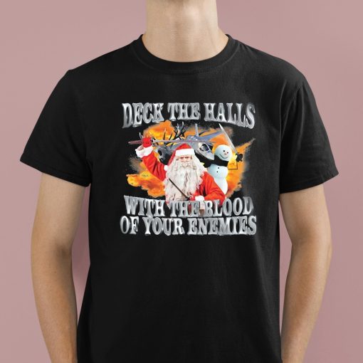 Santa And Snowman Deck The Halls With The Blood Of Your Enemies Shirt
