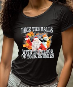 Santa And Snowman Deck The Halls With The Blood Of Your Enemies Shirt 4 1