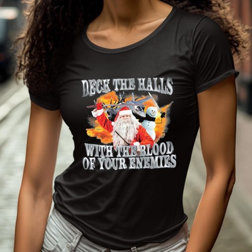 Santa And Snowman Deck The Halls With The Blood Of Your Enemies Shirt