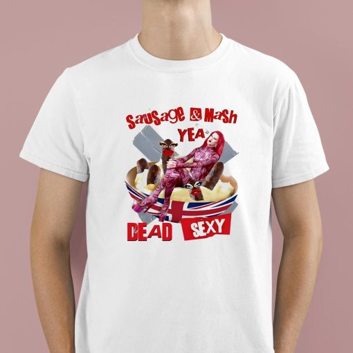 Sausage Mash Yea Dead Sexy Shirt