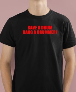 Save A Drum Bang A Drummer Shirt