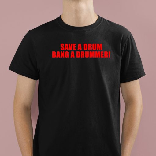 Save A Drum Bang A Drummer Shirt