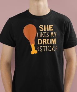 She Likes My Drum Stick Shirt