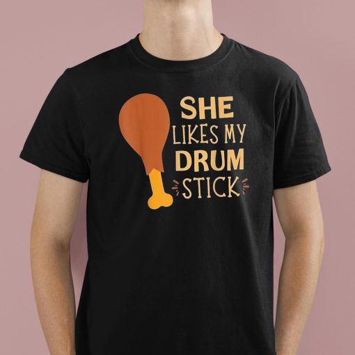 She Likes My Drum Stick Shirt