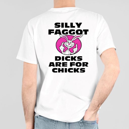 Silly Faggot Dicks Are For Chicks Shirt