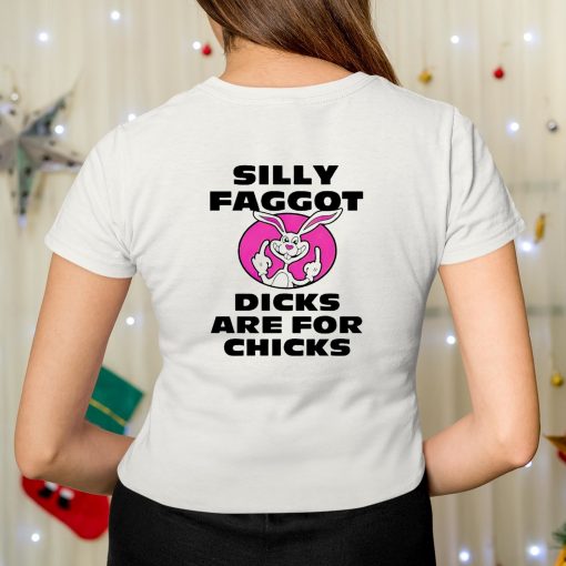 Silly Faggot Dicks Are For Chicks Shirt