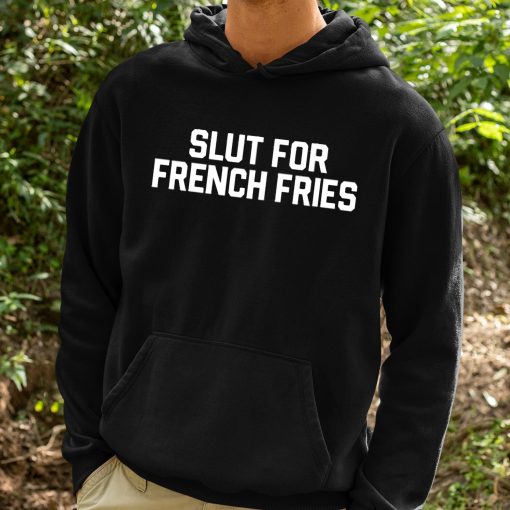 Slut For French Fries Shirt