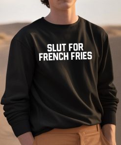 Slut For French Fries Shirt 3 1