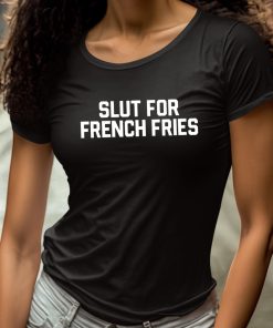 Slut For French Fries Shirt 4 1