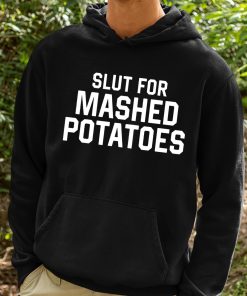 Slut For Mashed Potatoes Shirt 2 1