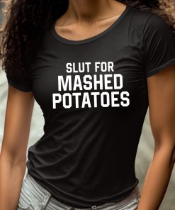 Slut For Mashed Potatoes Shirt 4 1