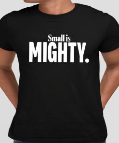 Small Is Mighty Shirt