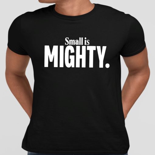 Small Is Mighty Shirt