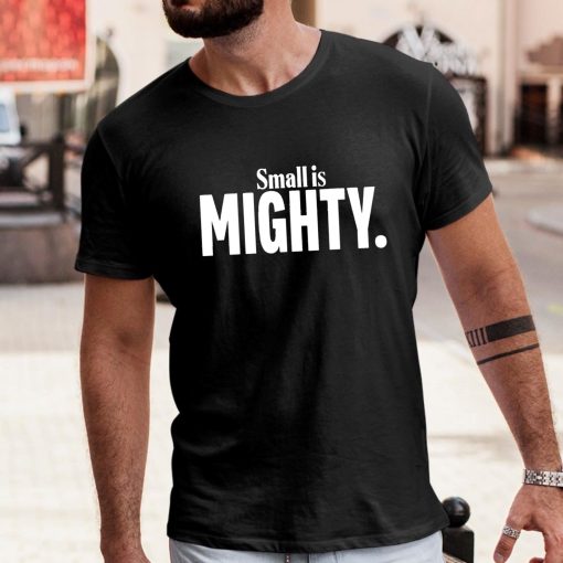 Small Is Mighty Shirt