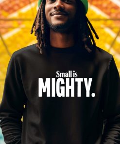 Small Is Mighty Shirt 3 1