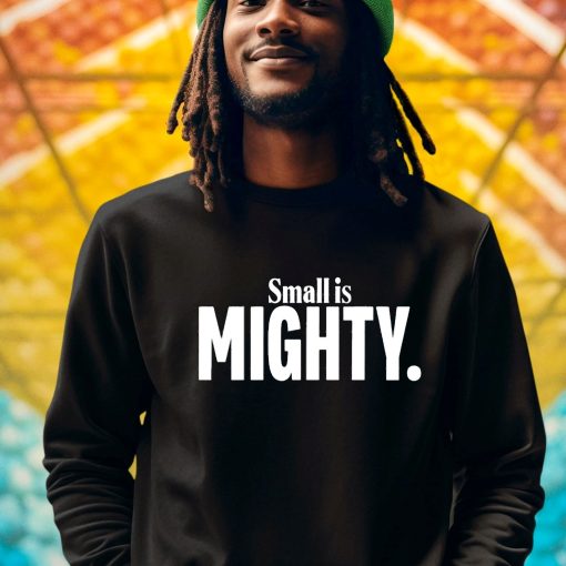 Small Is Mighty Shirt