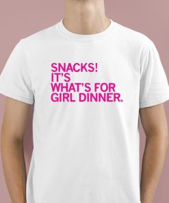 Snacks Its What's For Girl Dinner Shirt 1 1