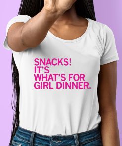 Snacks Its Whats For Girl Dinner Shirt 6 1