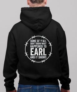 Some Of Yall Dont Know What Happened To Earl And It Shows Shirt 11 1