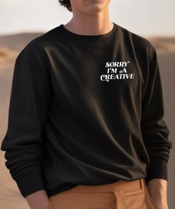 Sorry Im A Creative Shirt 3 1