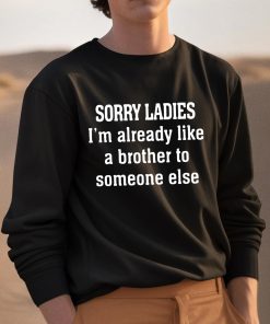Sorry Ladies Im Already Like A Brother To Someone Else Shirt 3 1