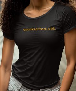 Spooked Them A Bit Shirt 4 1