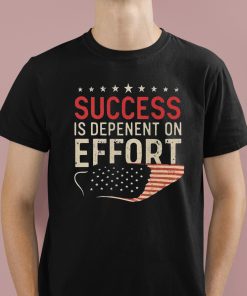 Success Is Dependent On Effort Shirt 1 1
