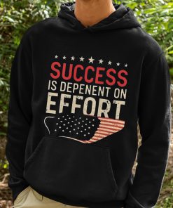 Success Is Dependent On Effort Shirt 2 1