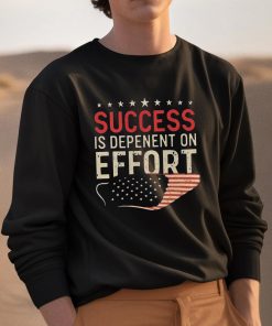 Success Is Dependent On Effort Shirt 3 1