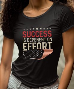 Success Is Dependent On Effort Shirt 4 1