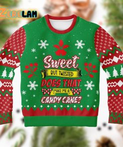 Sweet But Twisted Does That Make Me A Candy Cane Ugly Sweater