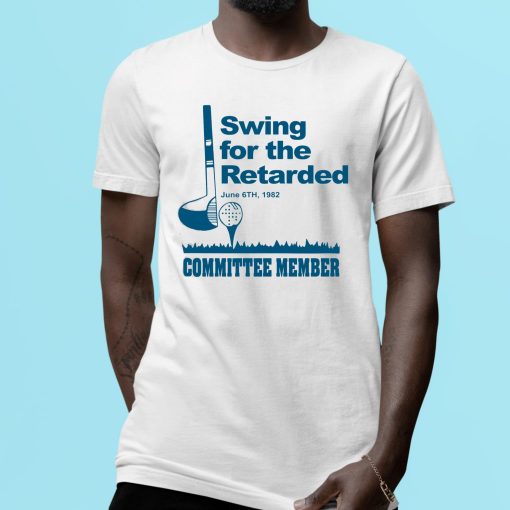 Swing For The Retarded June 6Th 1982 Committee Member Shirt