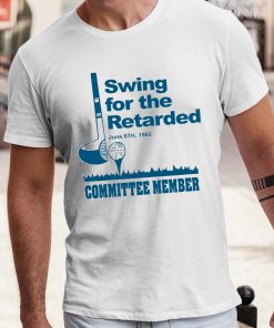 Swing For The Retarded June 6Th 1982 Committee Member Shirt