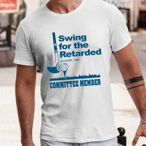 Swing For The Retarded June 6Th 1982 Committee Member Shirt