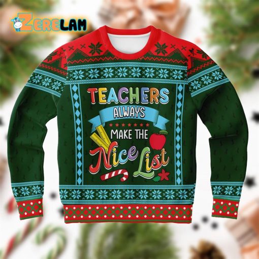 Teacher Always Make The Nice List Ugly Sweater