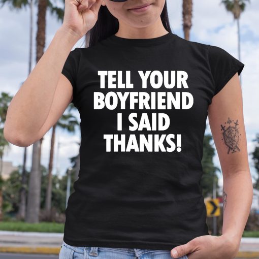 Tell Your Boyfriend I Said Thanks Shirt