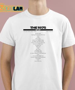 The 1975 Setlist Be My Cum Shirt 1 1