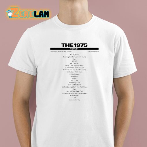 The 1975 Setlist Be My Cum Shirt