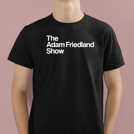 The Adam Friedland Show Shirt