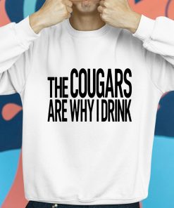 The Cougars Are Why I Drink Shirt 8 1