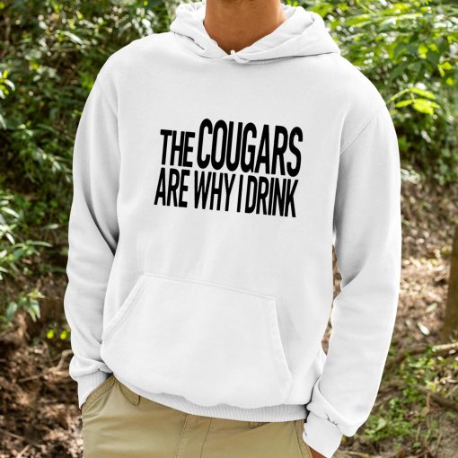 The Cougars Are Why I Drink Shirt