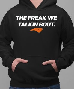 The Freak We Talkin Bout Shirt 2 1