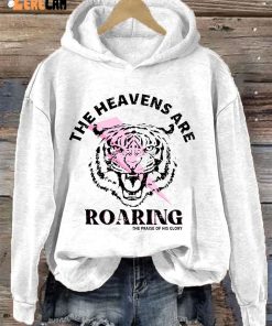 The Heavens Are Roaring The Praise Of His Clory Tiger Hoodie 1