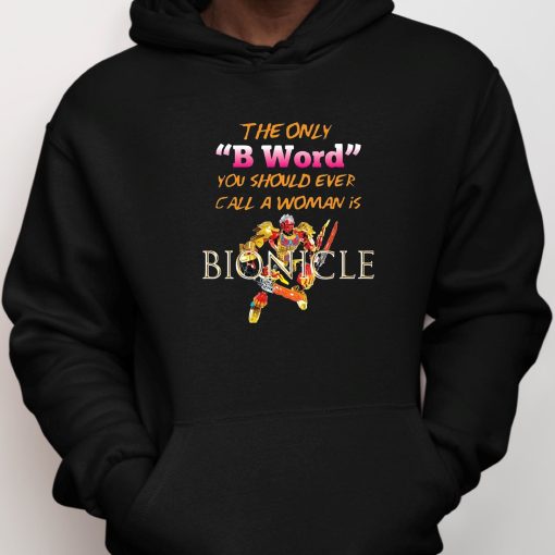 The Only B Word You Should Ever Call A Woman Is BIONICLE Shirt