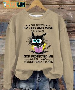 The Reason I’m Old And Wise Is Because God Protected Me Sweatshirt