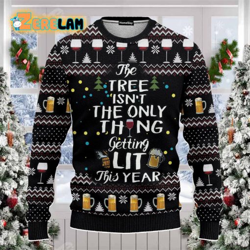 The Tree Isn’t The Only Thing Getting Lit Ugly Christmas Sweater