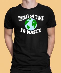 Theres No Time To Waste Shirt 1 1